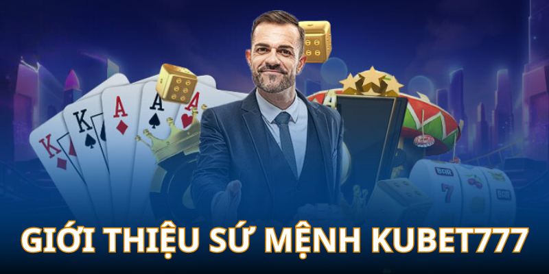 Giới thiệu Kubet777 về định hướng phát triển nhà cái