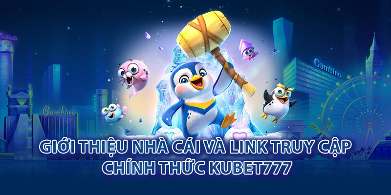 Giới thiệu nhà cái và link truy cập chính thức Kubet777