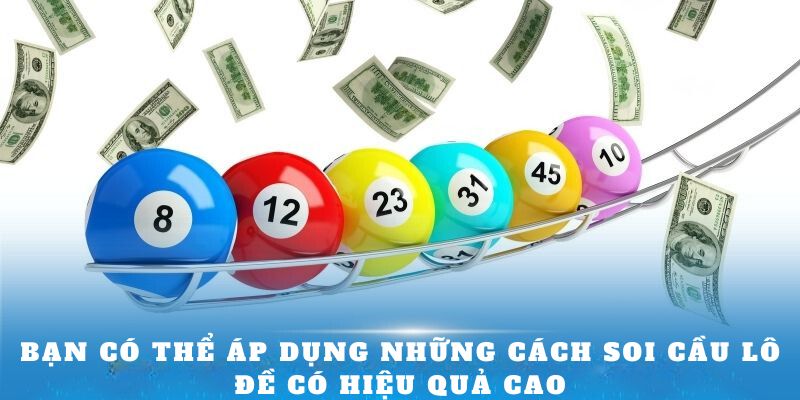 Bạn có thể áp dụng những cách soi cầu lô đề có hiệu quả cao